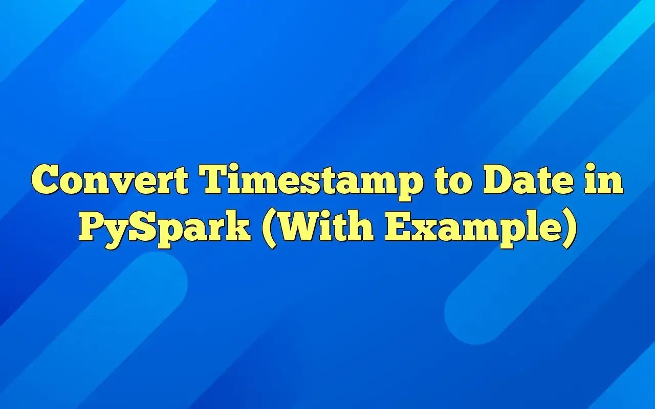 Konvertiere Timestamp zu Datum in PySpark mit Beispiel.